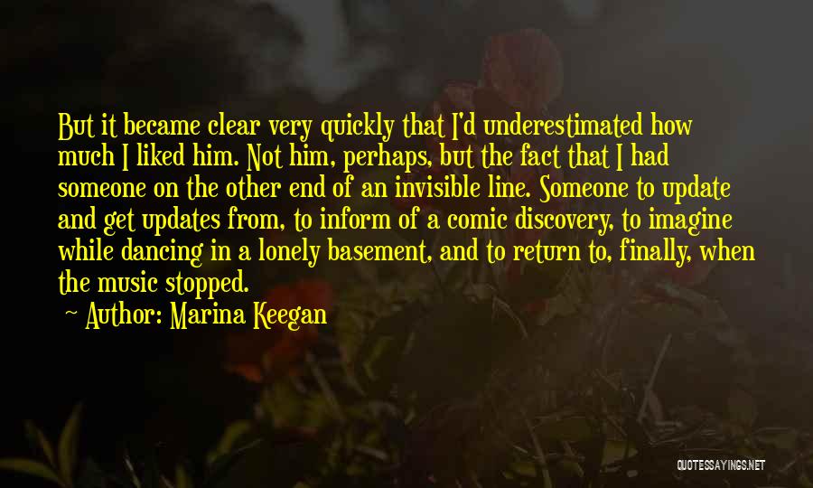 Marina Keegan Quotes: But It Became Clear Very Quickly That I'd Underestimated How Much I Liked Him. Not Him, Perhaps, But The Fact
