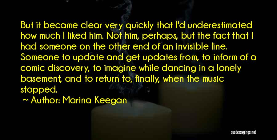 Marina Keegan Quotes: But It Became Clear Very Quickly That I'd Underestimated How Much I Liked Him. Not Him, Perhaps, But The Fact