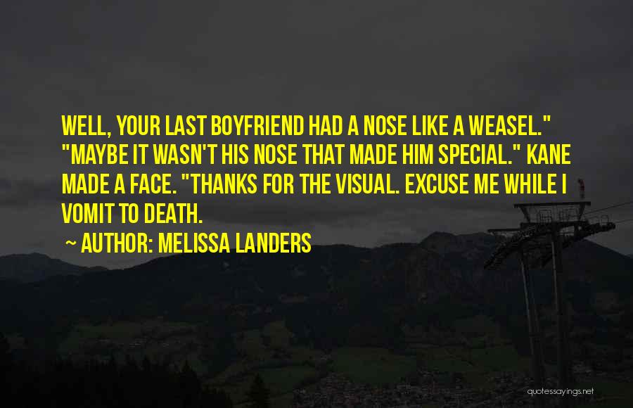 Melissa Landers Quotes: Well, Your Last Boyfriend Had A Nose Like A Weasel. Maybe It Wasn't His Nose That Made Him Special. Kane