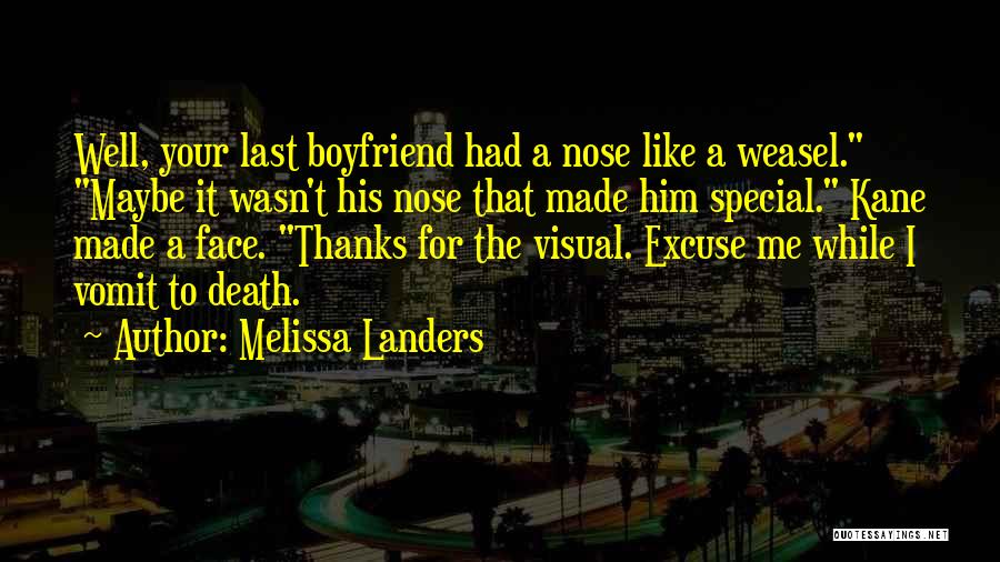 Melissa Landers Quotes: Well, Your Last Boyfriend Had A Nose Like A Weasel. Maybe It Wasn't His Nose That Made Him Special. Kane