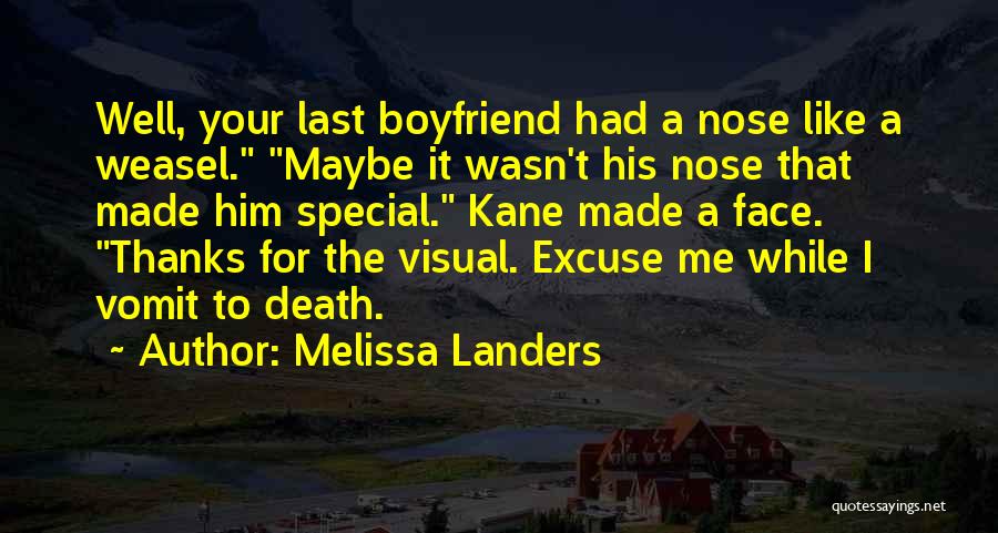 Melissa Landers Quotes: Well, Your Last Boyfriend Had A Nose Like A Weasel. Maybe It Wasn't His Nose That Made Him Special. Kane