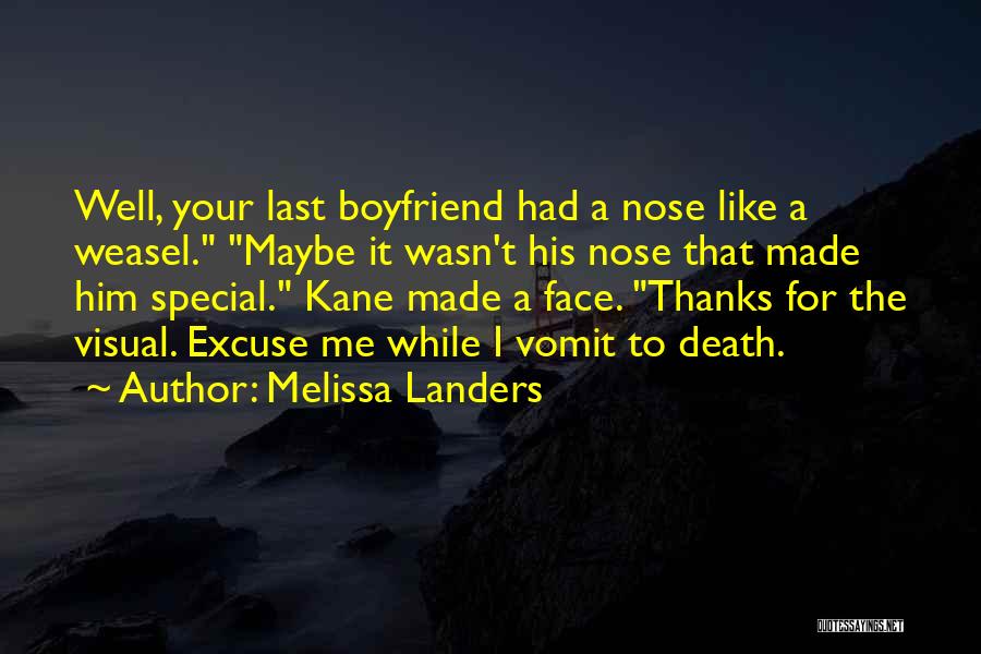 Melissa Landers Quotes: Well, Your Last Boyfriend Had A Nose Like A Weasel. Maybe It Wasn't His Nose That Made Him Special. Kane