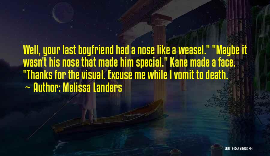 Melissa Landers Quotes: Well, Your Last Boyfriend Had A Nose Like A Weasel. Maybe It Wasn't His Nose That Made Him Special. Kane