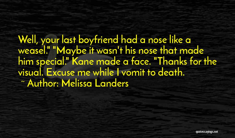 Melissa Landers Quotes: Well, Your Last Boyfriend Had A Nose Like A Weasel. Maybe It Wasn't His Nose That Made Him Special. Kane