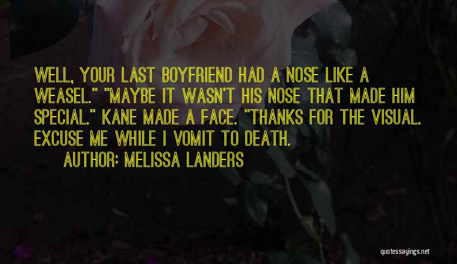 Melissa Landers Quotes: Well, Your Last Boyfriend Had A Nose Like A Weasel. Maybe It Wasn't His Nose That Made Him Special. Kane