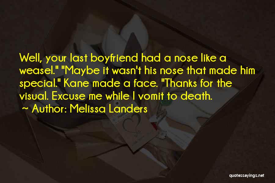 Melissa Landers Quotes: Well, Your Last Boyfriend Had A Nose Like A Weasel. Maybe It Wasn't His Nose That Made Him Special. Kane