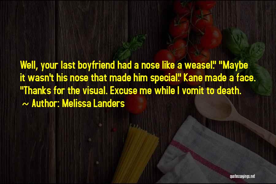 Melissa Landers Quotes: Well, Your Last Boyfriend Had A Nose Like A Weasel. Maybe It Wasn't His Nose That Made Him Special. Kane