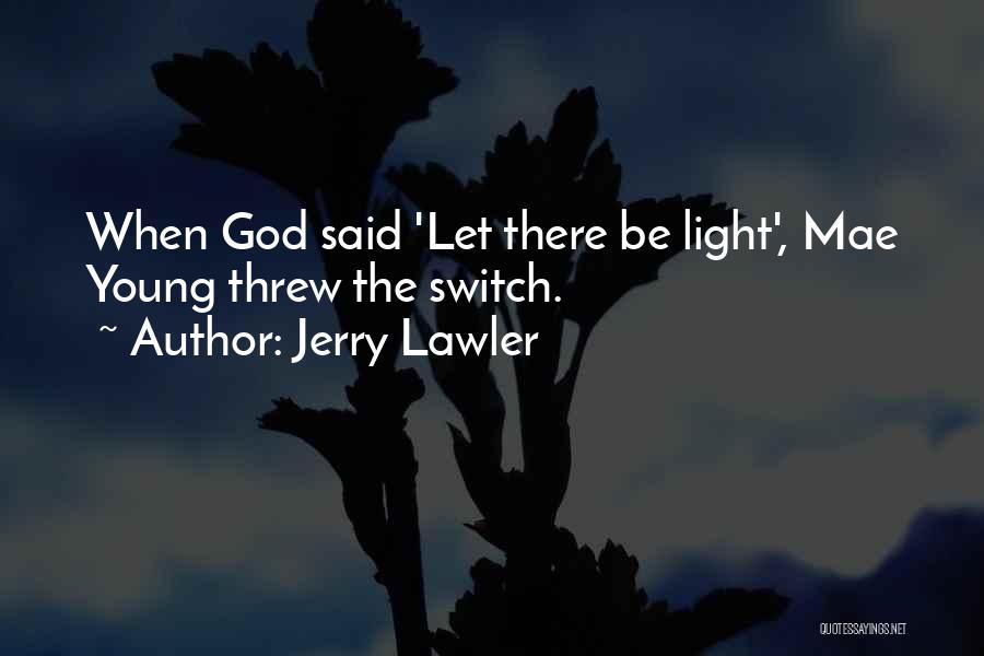 Jerry Lawler Quotes: When God Said 'let There Be Light', Mae Young Threw The Switch.