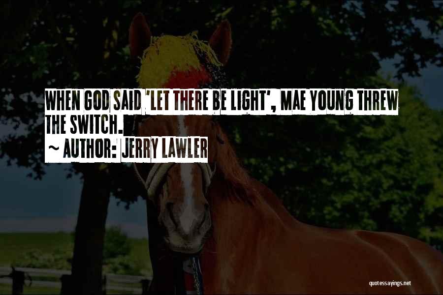 Jerry Lawler Quotes: When God Said 'let There Be Light', Mae Young Threw The Switch.