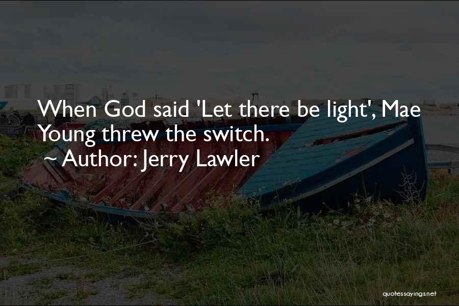 Jerry Lawler Quotes: When God Said 'let There Be Light', Mae Young Threw The Switch.