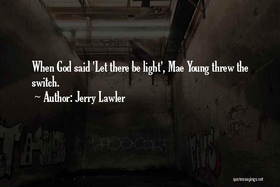 Jerry Lawler Quotes: When God Said 'let There Be Light', Mae Young Threw The Switch.