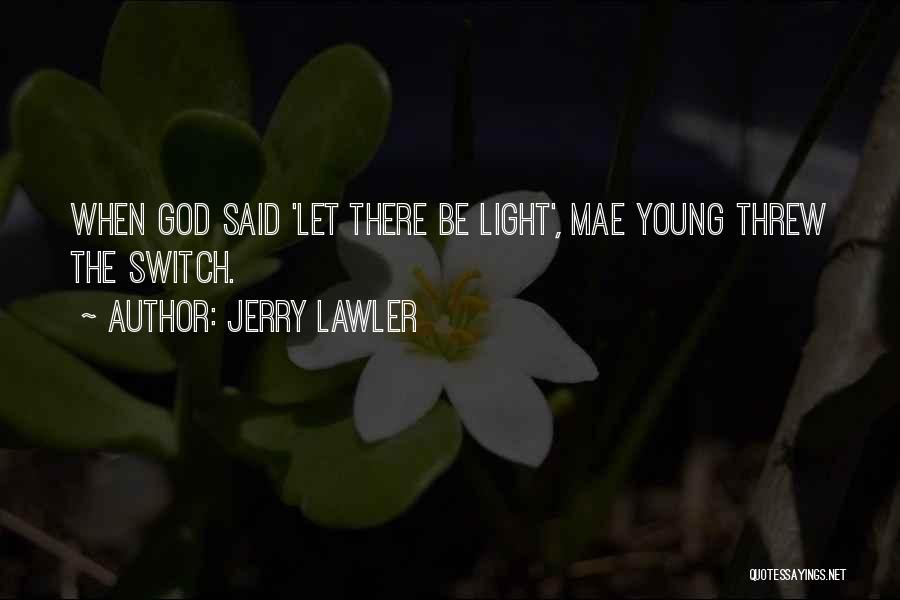 Jerry Lawler Quotes: When God Said 'let There Be Light', Mae Young Threw The Switch.