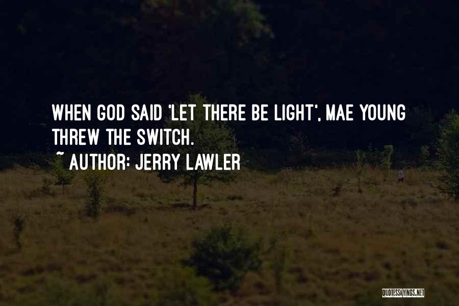 Jerry Lawler Quotes: When God Said 'let There Be Light', Mae Young Threw The Switch.