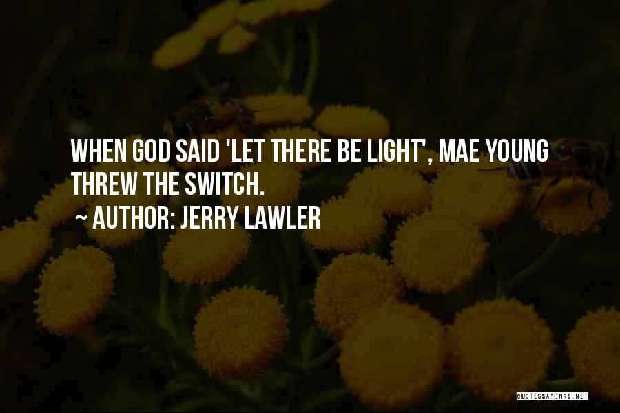 Jerry Lawler Quotes: When God Said 'let There Be Light', Mae Young Threw The Switch.