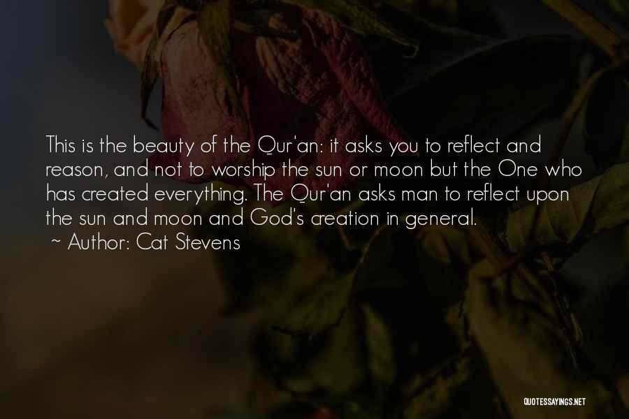 Cat Stevens Quotes: This Is The Beauty Of The Qur'an: It Asks You To Reflect And Reason, And Not To Worship The Sun
