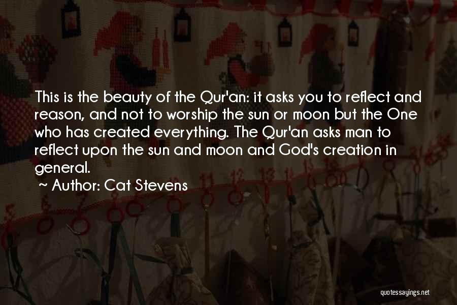 Cat Stevens Quotes: This Is The Beauty Of The Qur'an: It Asks You To Reflect And Reason, And Not To Worship The Sun