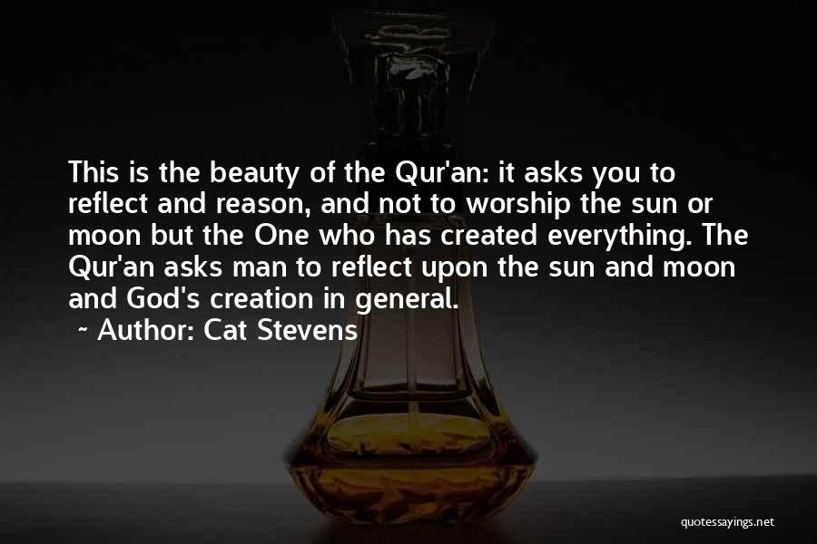 Cat Stevens Quotes: This Is The Beauty Of The Qur'an: It Asks You To Reflect And Reason, And Not To Worship The Sun