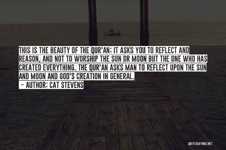 Cat Stevens Quotes: This Is The Beauty Of The Qur'an: It Asks You To Reflect And Reason, And Not To Worship The Sun