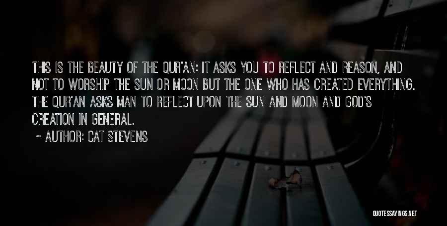 Cat Stevens Quotes: This Is The Beauty Of The Qur'an: It Asks You To Reflect And Reason, And Not To Worship The Sun
