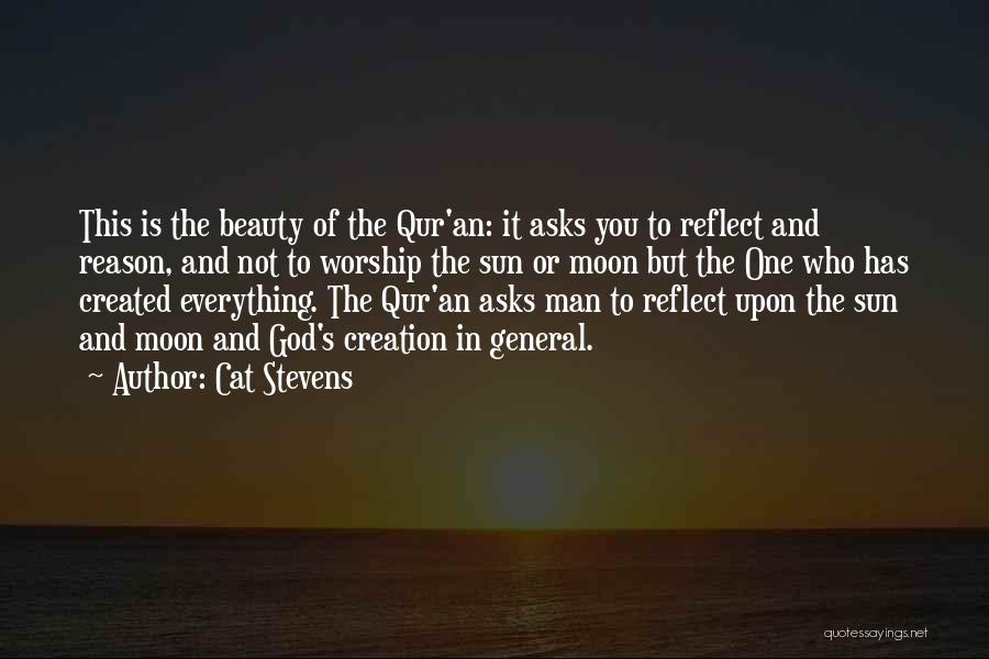 Cat Stevens Quotes: This Is The Beauty Of The Qur'an: It Asks You To Reflect And Reason, And Not To Worship The Sun