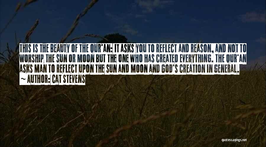 Cat Stevens Quotes: This Is The Beauty Of The Qur'an: It Asks You To Reflect And Reason, And Not To Worship The Sun