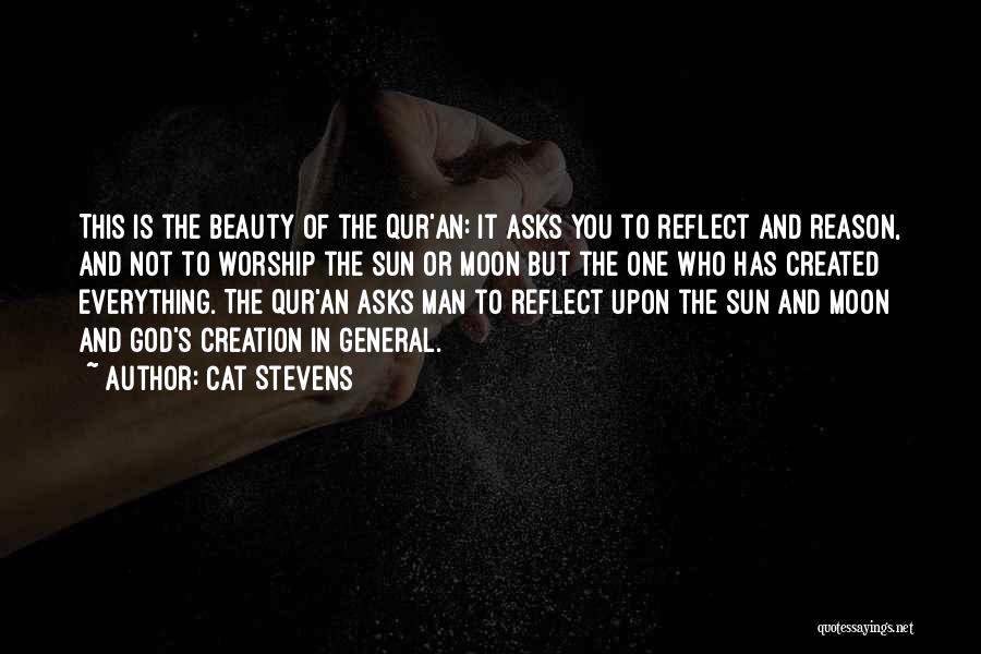 Cat Stevens Quotes: This Is The Beauty Of The Qur'an: It Asks You To Reflect And Reason, And Not To Worship The Sun