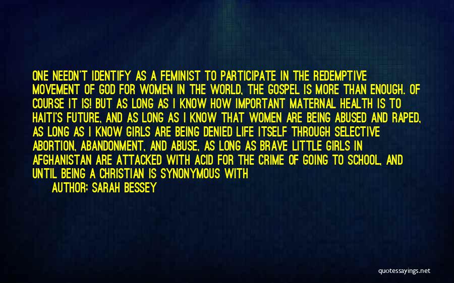 Sarah Bessey Quotes: One Needn't Identify As A Feminist To Participate In The Redemptive Movement Of God For Women In The World, The