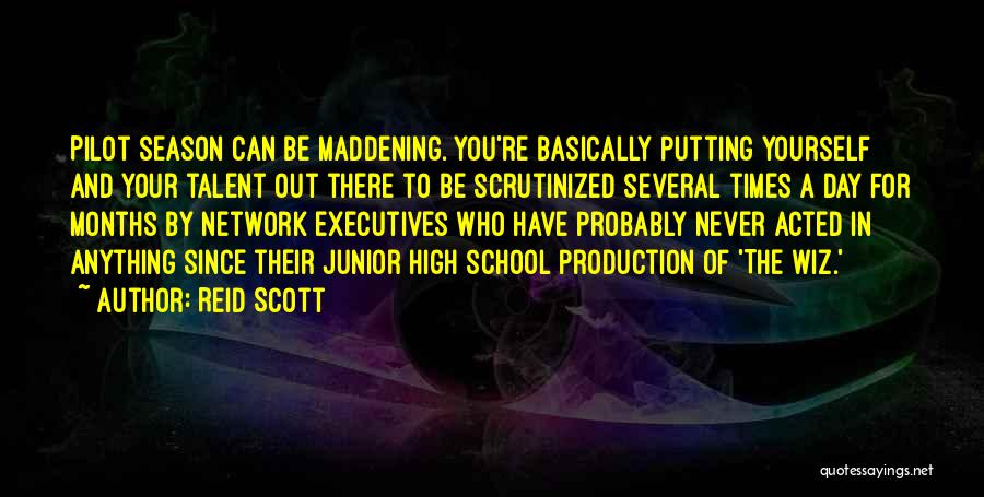 Reid Scott Quotes: Pilot Season Can Be Maddening. You're Basically Putting Yourself And Your Talent Out There To Be Scrutinized Several Times A