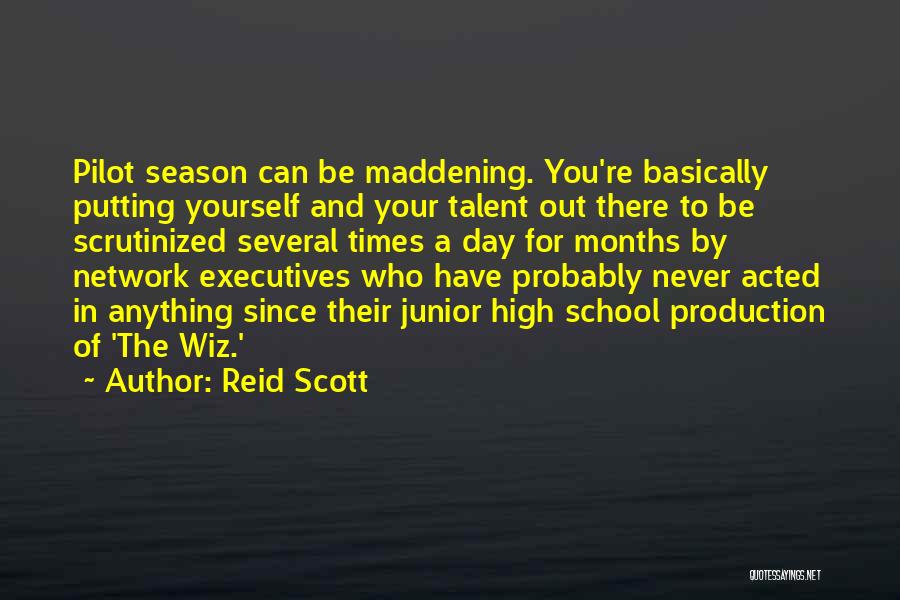 Reid Scott Quotes: Pilot Season Can Be Maddening. You're Basically Putting Yourself And Your Talent Out There To Be Scrutinized Several Times A