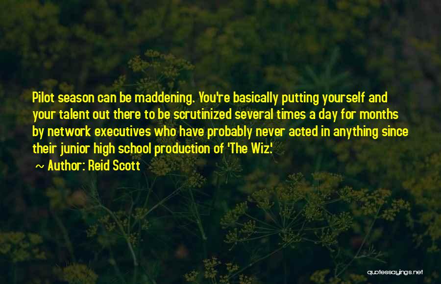 Reid Scott Quotes: Pilot Season Can Be Maddening. You're Basically Putting Yourself And Your Talent Out There To Be Scrutinized Several Times A