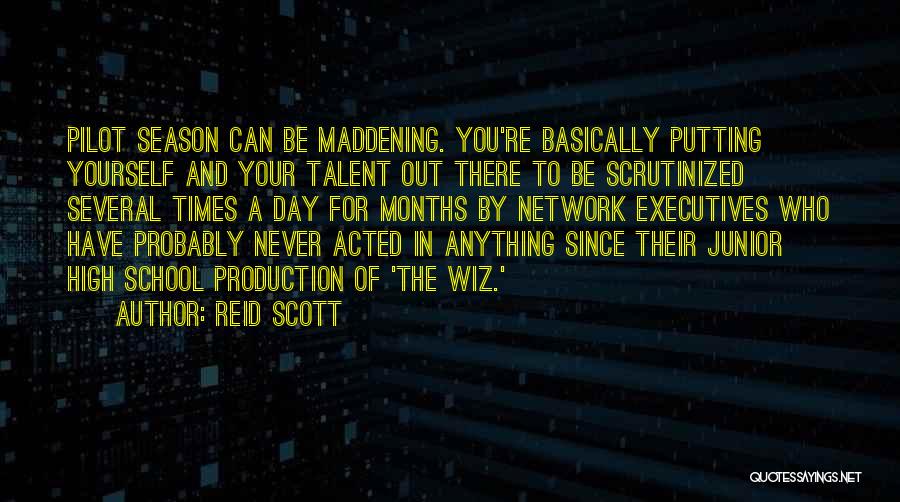 Reid Scott Quotes: Pilot Season Can Be Maddening. You're Basically Putting Yourself And Your Talent Out There To Be Scrutinized Several Times A