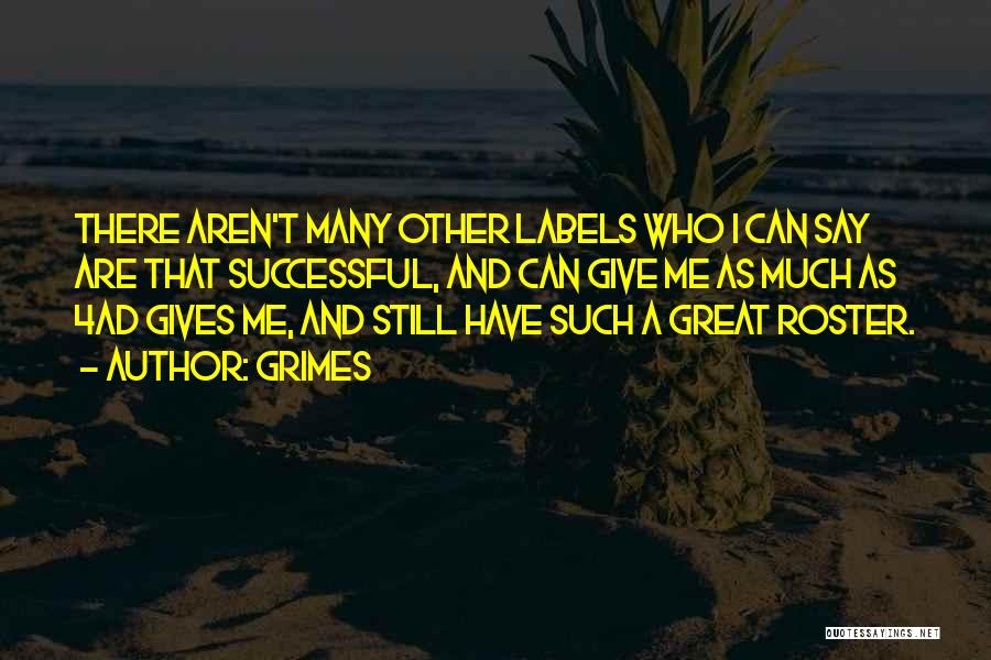 Grimes Quotes: There Aren't Many Other Labels Who I Can Say Are That Successful, And Can Give Me As Much As 4ad