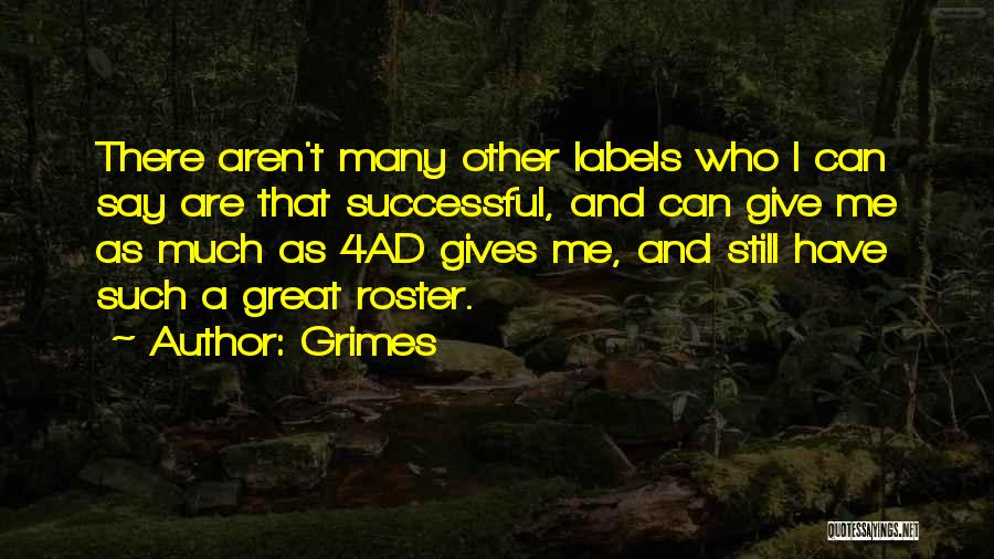 Grimes Quotes: There Aren't Many Other Labels Who I Can Say Are That Successful, And Can Give Me As Much As 4ad