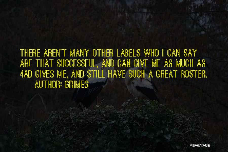 Grimes Quotes: There Aren't Many Other Labels Who I Can Say Are That Successful, And Can Give Me As Much As 4ad