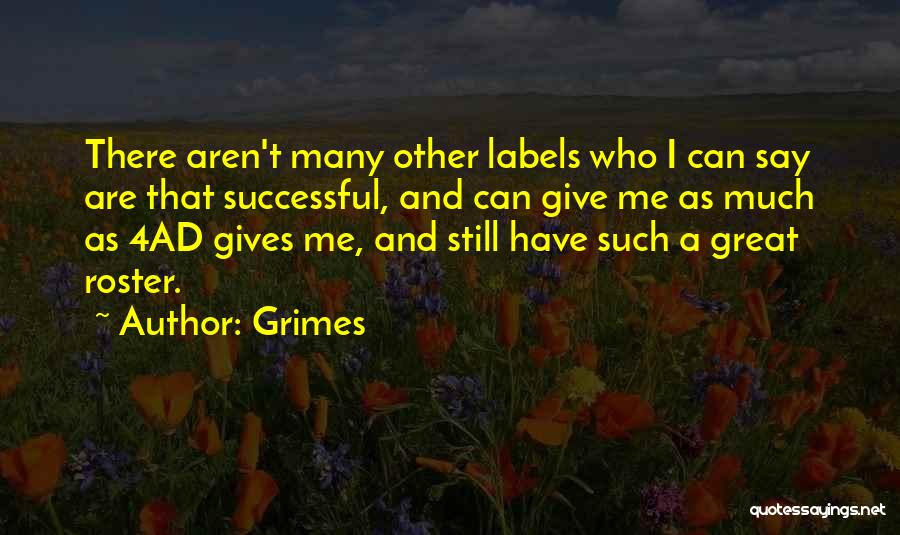 Grimes Quotes: There Aren't Many Other Labels Who I Can Say Are That Successful, And Can Give Me As Much As 4ad