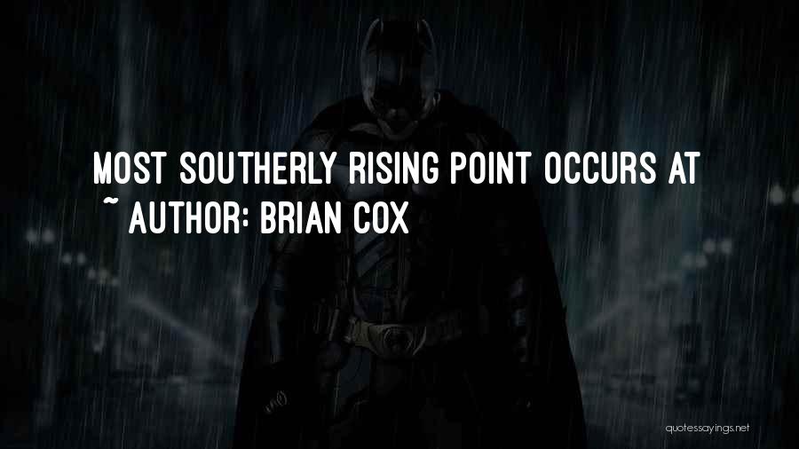 Brian Cox Quotes: Most Southerly Rising Point Occurs At