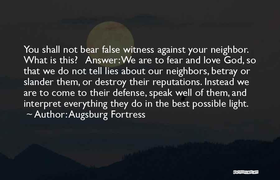 Augsburg Fortress Quotes: You Shall Not Bear False Witness Against Your Neighbor. What Is This? Answer: We Are To Fear And Love God,