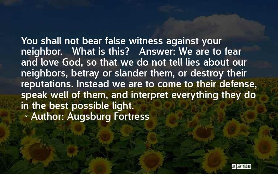 Augsburg Fortress Quotes: You Shall Not Bear False Witness Against Your Neighbor. What Is This? Answer: We Are To Fear And Love God,