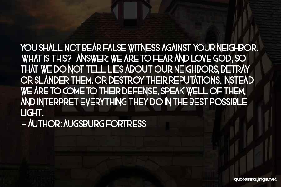 Augsburg Fortress Quotes: You Shall Not Bear False Witness Against Your Neighbor. What Is This? Answer: We Are To Fear And Love God,