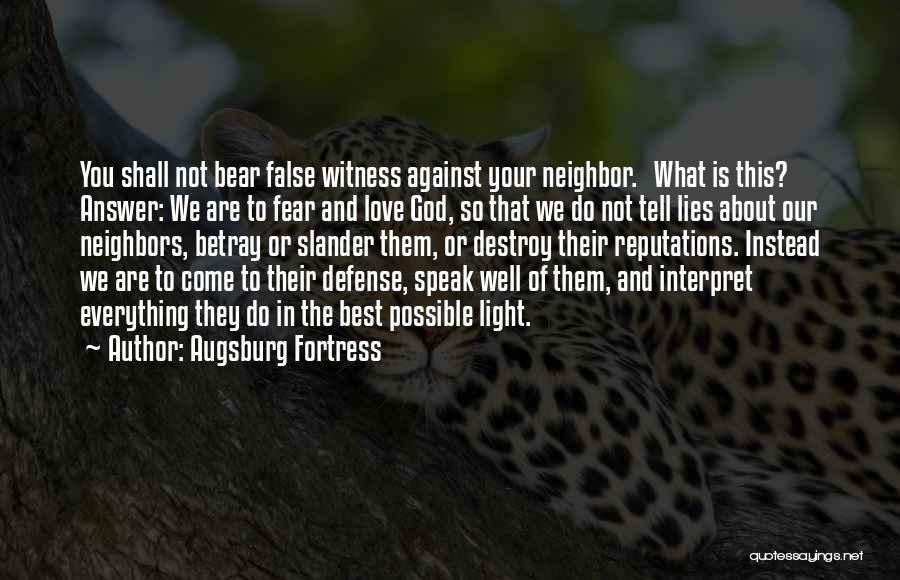 Augsburg Fortress Quotes: You Shall Not Bear False Witness Against Your Neighbor. What Is This? Answer: We Are To Fear And Love God,