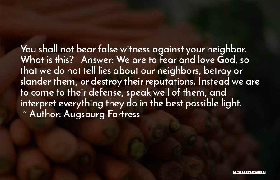 Augsburg Fortress Quotes: You Shall Not Bear False Witness Against Your Neighbor. What Is This? Answer: We Are To Fear And Love God,