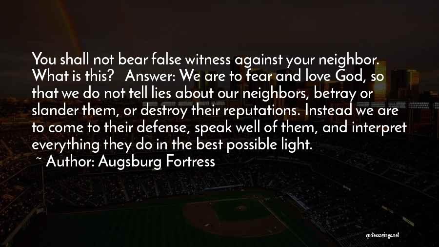 Augsburg Fortress Quotes: You Shall Not Bear False Witness Against Your Neighbor. What Is This? Answer: We Are To Fear And Love God,