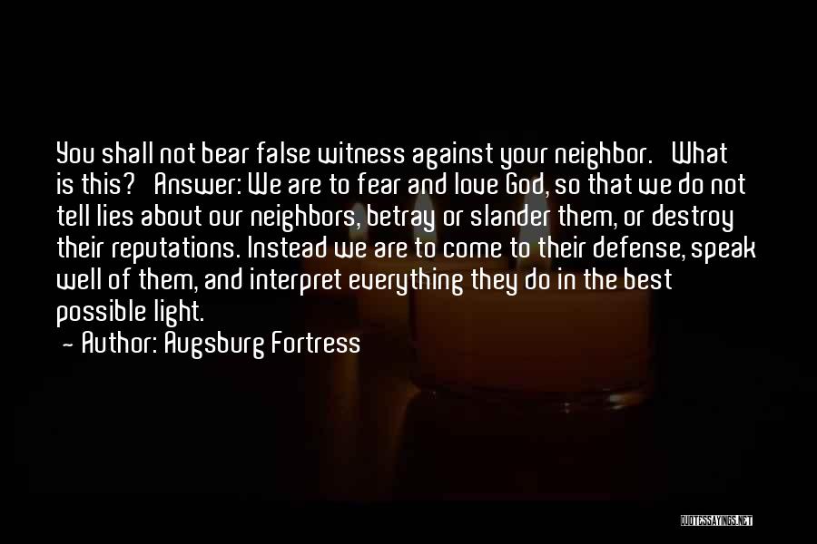 Augsburg Fortress Quotes: You Shall Not Bear False Witness Against Your Neighbor. What Is This? Answer: We Are To Fear And Love God,