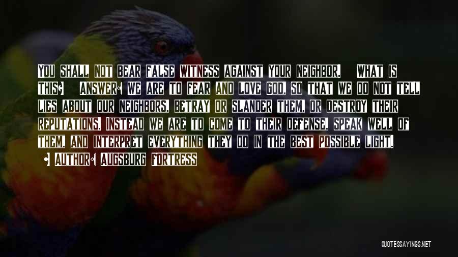 Augsburg Fortress Quotes: You Shall Not Bear False Witness Against Your Neighbor. What Is This? Answer: We Are To Fear And Love God,