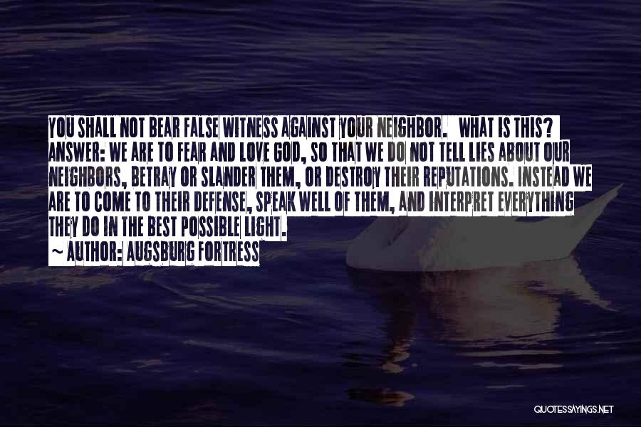 Augsburg Fortress Quotes: You Shall Not Bear False Witness Against Your Neighbor. What Is This? Answer: We Are To Fear And Love God,