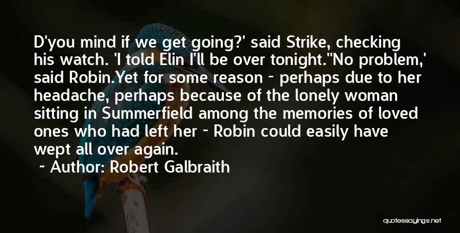 Robert Galbraith Quotes: D'you Mind If We Get Going?' Said Strike, Checking His Watch. 'i Told Elin I'll Be Over Tonight.''no Problem,' Said