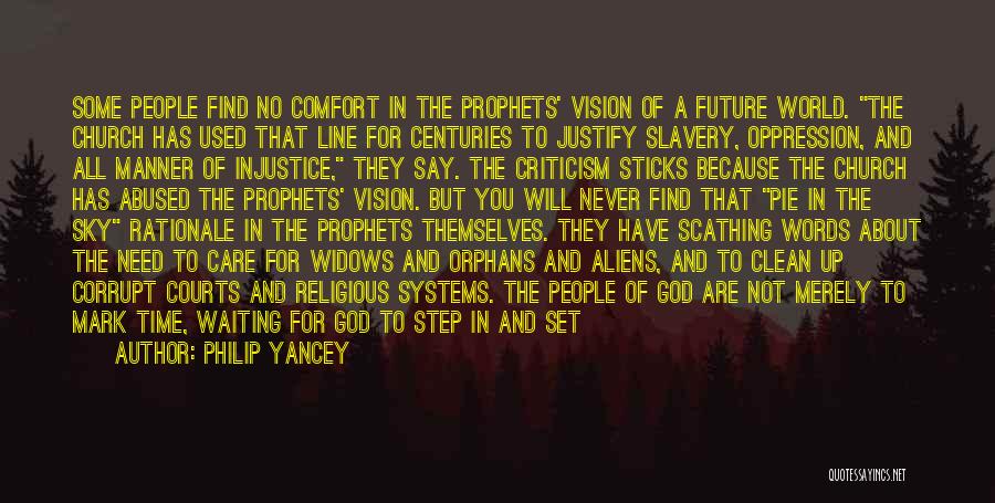 Philip Yancey Quotes: Some People Find No Comfort In The Prophets' Vision Of A Future World. The Church Has Used That Line For