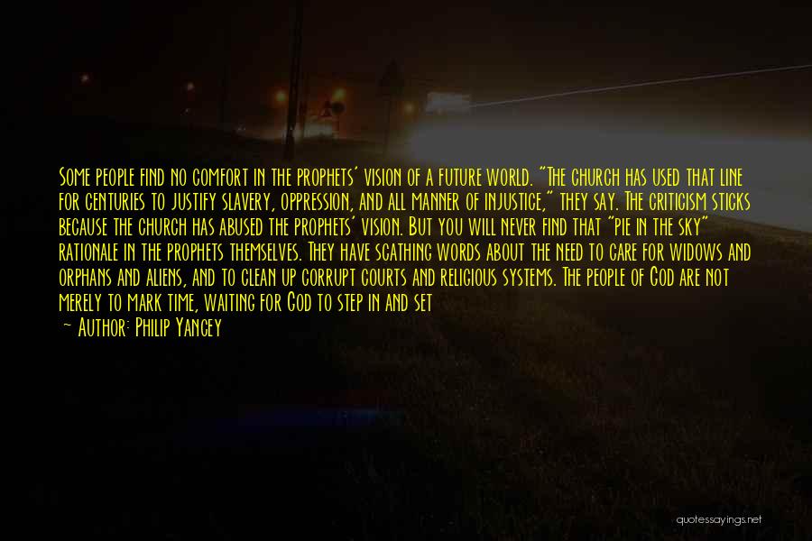 Philip Yancey Quotes: Some People Find No Comfort In The Prophets' Vision Of A Future World. The Church Has Used That Line For