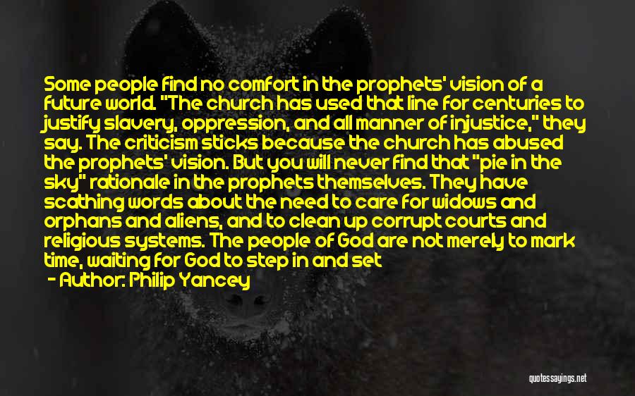 Philip Yancey Quotes: Some People Find No Comfort In The Prophets' Vision Of A Future World. The Church Has Used That Line For