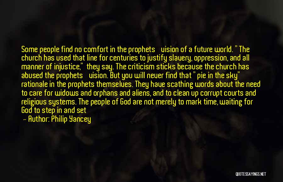 Philip Yancey Quotes: Some People Find No Comfort In The Prophets' Vision Of A Future World. The Church Has Used That Line For